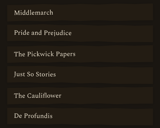 Six paper slips: Middlemarch, Pride and Prejudice, The Pickwick Papers, Just So Stories, The Cauliflower, De Profundis.
